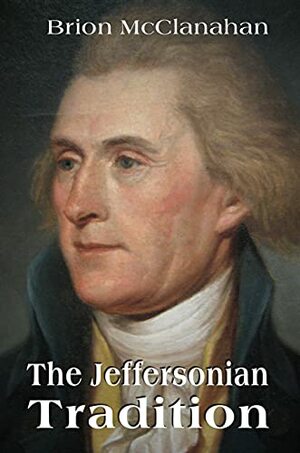 The Jeffersonian Tradition by Brion McClanahan