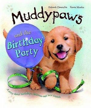 Muddypaws And The Birthday Party by Deborah Chancellor, Deborah Chancellor, Simon Mendez