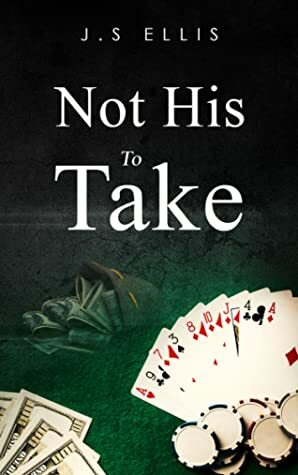 Not His To Take by J.S. Ellis