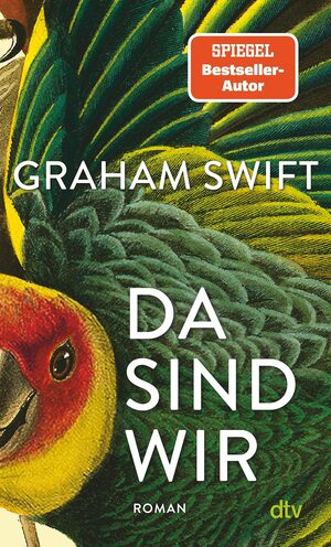 Da sind wir: Der neue Roman des Man-Booker-Preisträgers by Graham Swift