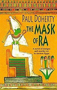 The Mask of Ra (Amerotke Mysteries, Book 1): A novel of intrigue and murder set in Ancient Egypt by Paul Doherty, Paul Doherty