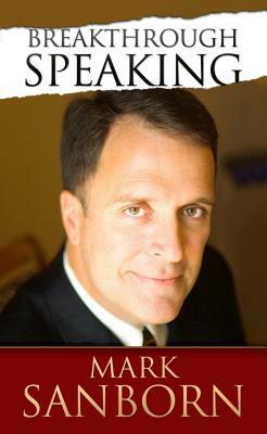 Breakthrough Speaking by Mark Sanborn