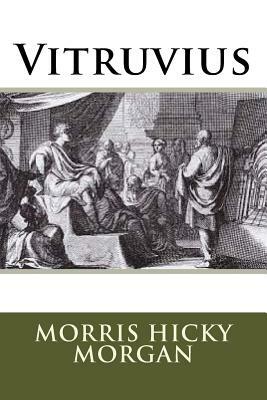 Vitruvius by Morris Hicky Morgan