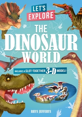 Let's Explore the Dinosaur World: Includes a Slot-Together 3-D Model! by Lisa Regan