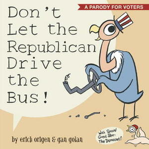 Don't Let the Republican Drive the Bus! by Erich Origen, Gan Golan