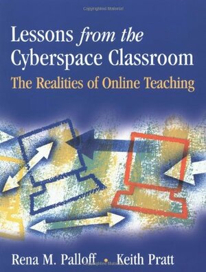 Lessons from the Cyberspace Classroom: The Realities of Online Teaching by Keith Pratt, Rena M. Palloff