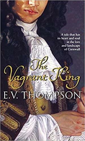 The Vagrant King by E. V. Thompson