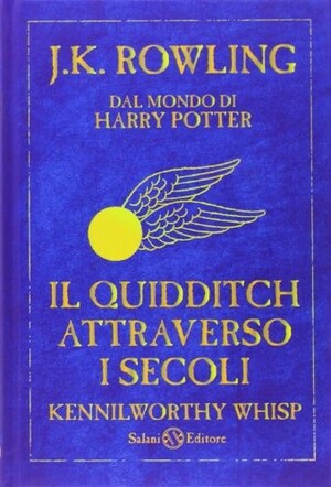 Il quidditch attraverso i secoli by Kennilworthy Whisp, J.K. Rowling