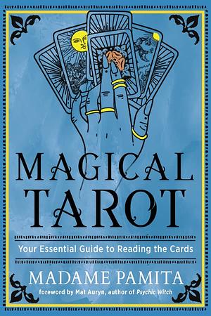 Magical Tarot: Your Essential Guide to Reading the Cards by Madame Pamita