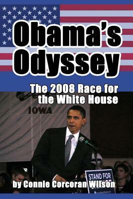 Obama's Odyssey: The 2008 Race for the White House by Connie Corcoran Wilson