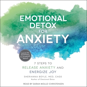 Emotional Detox for Anxiety: 7 Steps to Release Anxiety and Energize Joy by Sherianna Boyle