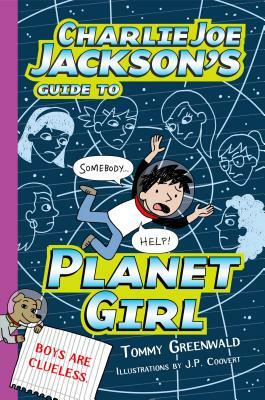 Charlie Joe Jackson's Guide to Planet Girl by Tommy Greenwald