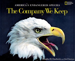 The Company We Keep: America's Endangered Species by National Geographic, Douglas H. Chadwick, Joel Sartore