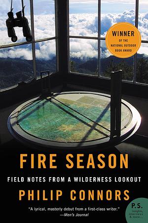 Fire Season: Field Notes from a Wilderness Lookout by Philip Connors