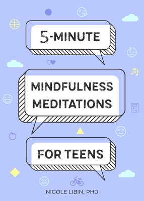 5-Minute Mindfulness Meditations for Teens by Nicole Libin