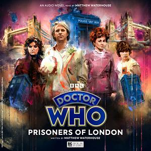 Doctor Who: Prisoners of London  by Matthew Waterhouse