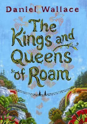 The Kings and Queens of Roam by Daniel Wallace