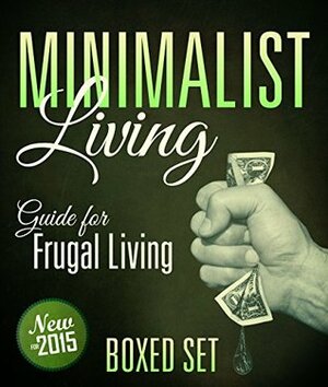 Minimalist Living Guide for Frugal Living (Boxed Set): 3 Books In 1 Minimalist Living and Lifestyle Guide to Frugal Living by Speedy Publishing