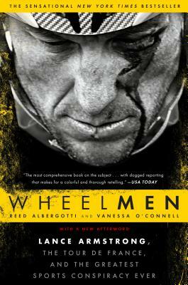 Wheelmen: Lance Armstrong, the Tour de France, and the Greatest Sports Conspiracy Ever by Vanessa O'Connell, Reed Albergotti