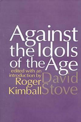 Against the Idols of the Age by David Stove