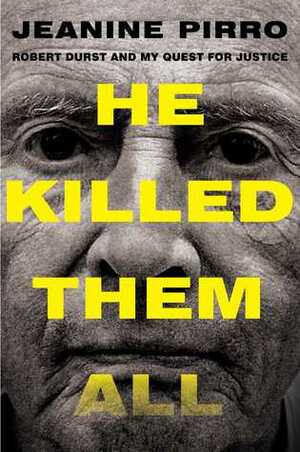 He Killed Them All: Robert Durst and My Quest For Justice by Jeanine Pirro