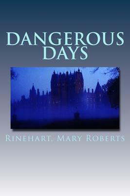 Dangerous Days by Mary Roberts Rinehart