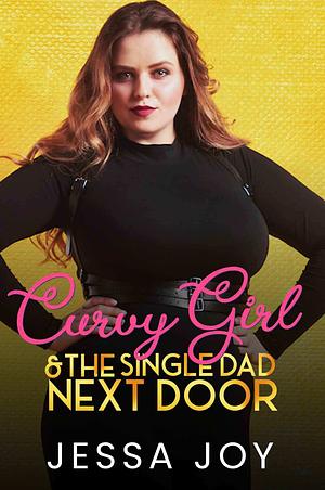 Curvy Girl and the Single Dad Next Door by Jessa Joy