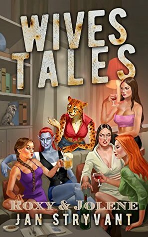 Wives Tales: Roxy & Jolene by Jan Stryvant