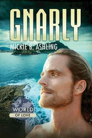 Gnarly (World of Love) by Mickie B. Ashling