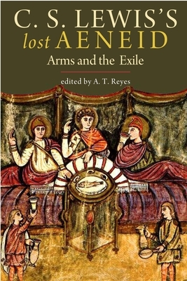 C. S. Lewis's Lost Aeneid: Arms and the Exile by C.S. Lewis