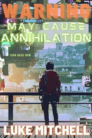 WARNING: May Cause Annihilation: A Technothriller Novella by Luke R. Mitchell