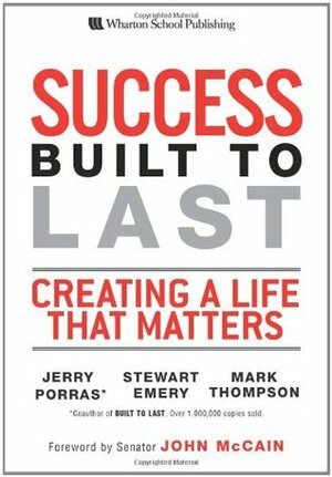 Success Built to Last: Creating a Life That Matters by Mark Thompson, Stewart Emery, Jerry Porras