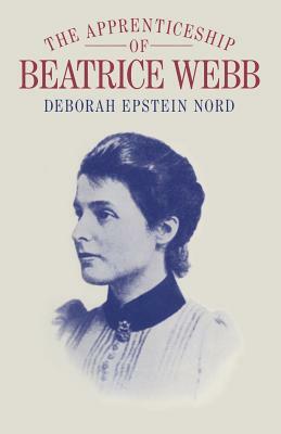 The Apprenticeship of Beatrice Webb by Deborah Epstein Nord