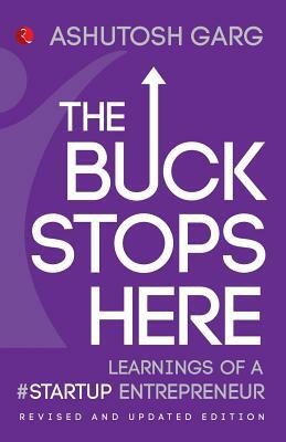 The Buck Stops Here: Learnings of a #Startup Entrepreneur by Ashutosh Garg