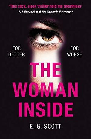 The Woman Inside: The impossible to put down crime thriller with an ending you won't see coming by E.G. Scott, E.G. Scott