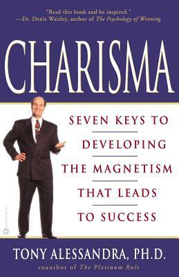 Charisma: Seven Keys to Developing the Magnetism That Leads to Success by Tony Alessandra, Tony Ph. D. Allessandra