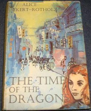 The Time of the Dragons by Alice M. Ekert-Rotholz, Alice M. Ekert-Rotholz