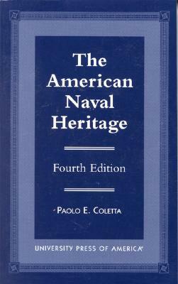 The American Naval Heritage, Fourth Edition by Paolo E. Coletta