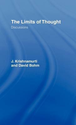 The Limits of Thought: Discussions between J. Krishnamurti and David Bohm by David Bohm, J. Krishnamurti