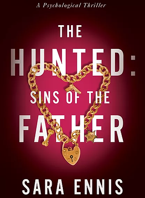 The Hunted: Sins of the Father by Sara Ennis