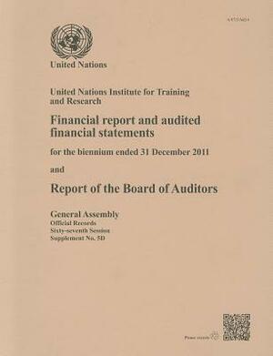 Report of the Board of Auditors on Un Institute for Training and Research for Year Ended 31 December 2011 by 