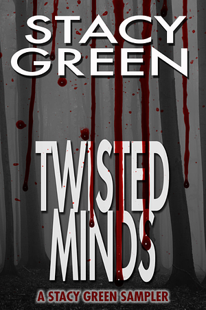 Twisted Minds: A Stacy Green Mystery Thriller Sampler by Stacy Green