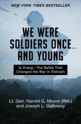 We Were Soldiers Once . . . and Young: Ia Drang--The Battle That Changed the War in Vietnam by Harold G. Moore, Joseph L. Galloway