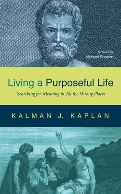 Living a Purposeful Life by Kalman J. Kaplan