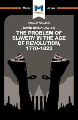 An Analysis of David Brion Davis's the Problem of Slavery in the Age of Revolution, 1770-1823 by Duncan Money, Jason Xidas