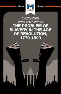 An Analysis of David Brion Davis's the Problem of Slavery in the Age of Revolution, 1770-1823 by Jason Xidas, Duncan Money