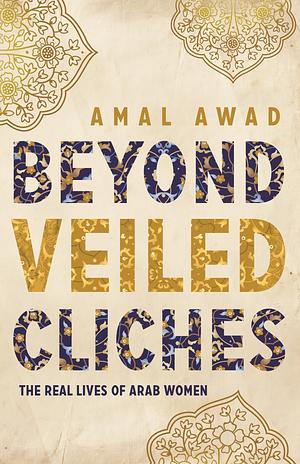 Beyond Veiled Cliches by Amal Awad, Amal Awad