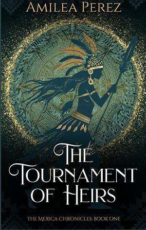 The Tournament of Heirs by Amilea Perez