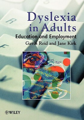 Dyslexia in Adults: Education and Employment by Jane Kirk, Gavin Reid