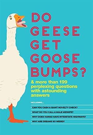 Do Geese Get Goose Bumps?: & More Than 199 Perplexing Questions with Astounding Answers by Bathroom Readers' Institute, Bathroom Readers' Institute